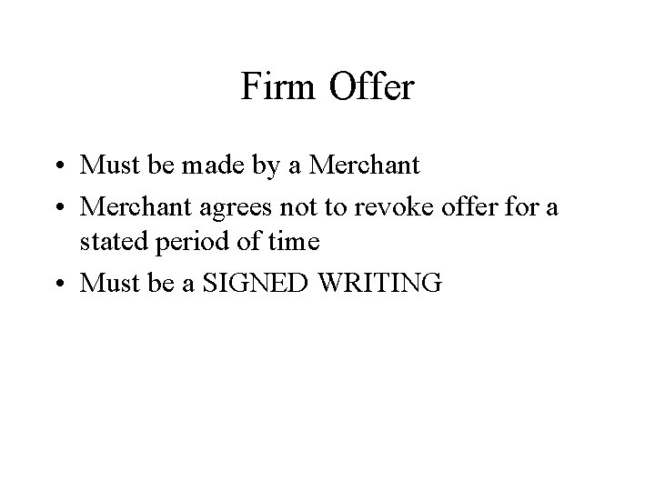 Firm Offer • Must be made by a Merchant • Merchant agrees not to