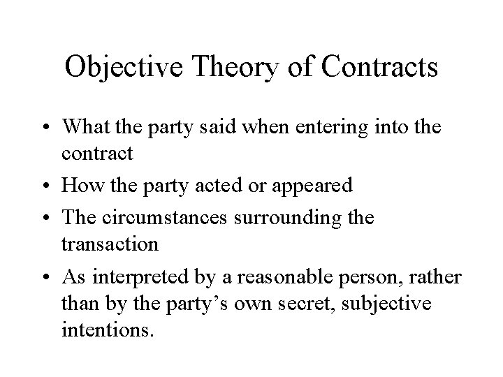 Objective Theory of Contracts • What the party said when entering into the contract