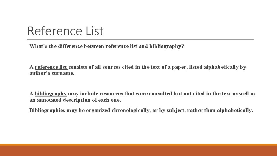 Reference List What’s the difference between reference list and bibliography? A reference list consists