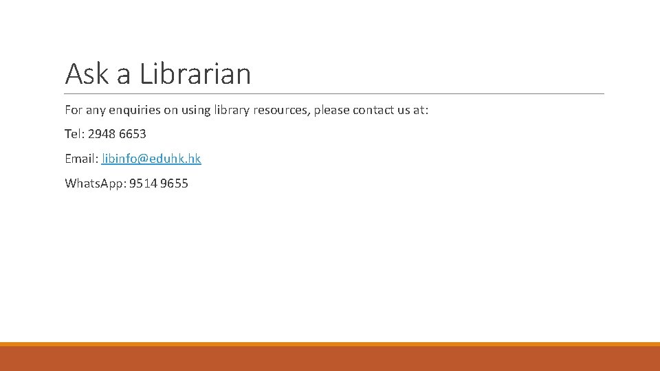 Ask a Librarian For any enquiries on using library resources, please contact us at: