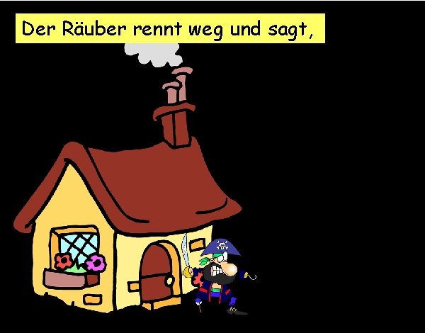 Der Räuber rennt weg und sagt, 