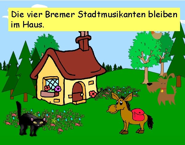 Die vier Bremer Stadtmusikanten bleiben im Haus. 