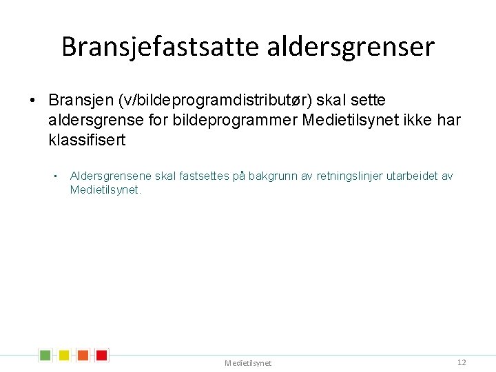 Bransjefastsatte aldersgrenser • Bransjen (v/bildeprogramdistributør) skal sette aldersgrense for bildeprogrammer Medietilsynet ikke har klassifisert