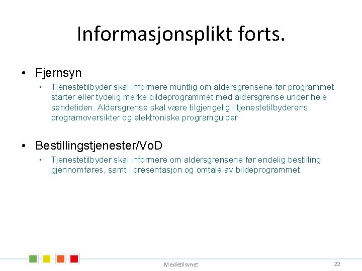 Informasjonsplikt forts. • Fjernsyn • Tjenestetilbyder skal informere muntlig om aldersgrensene før programmet starter