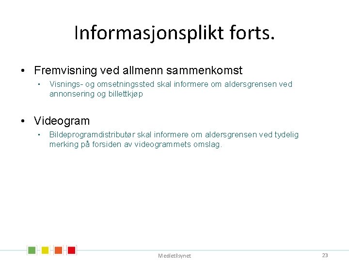 Informasjonsplikt forts. • Fremvisning ved allmenn sammenkomst • Visnings- og omsetningssted skal informere om