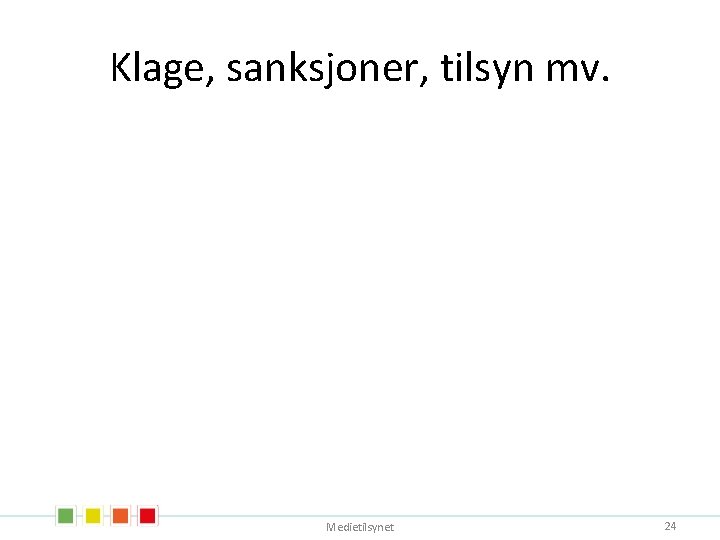 Klage, sanksjoner, tilsyn mv. Medietilsynet 24 