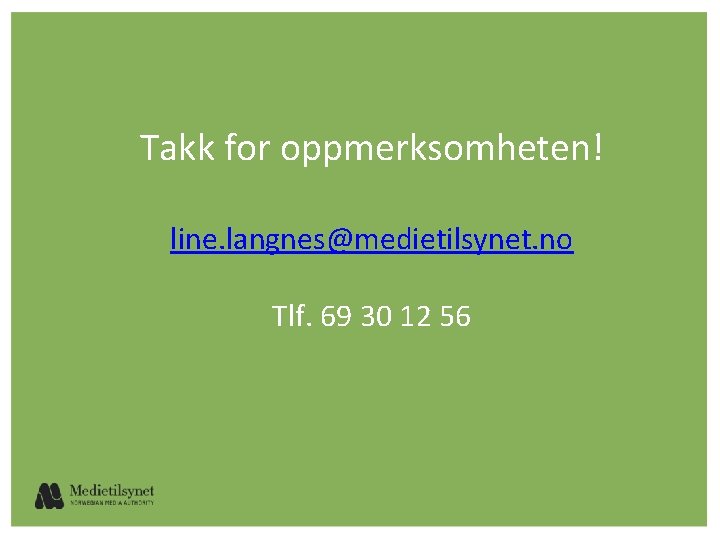 Takk for oppmerksomheten! line. langnes@medietilsynet. no Tlf. 69 30 12 56 