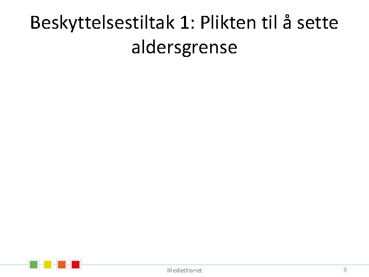 Beskyttelsestiltak 1: Plikten til å sette aldersgrense Medietilsynet 9 