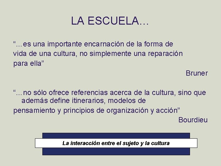 LA ESCUELA… “…es una importante encarnación de la forma de vida de una cultura,