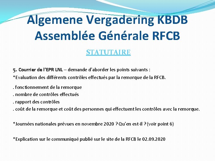 Algemene Vergadering KBDB Assemblée Générale RFCB STATUTAIRE 5. Courrier de l’EPR LNL – demande