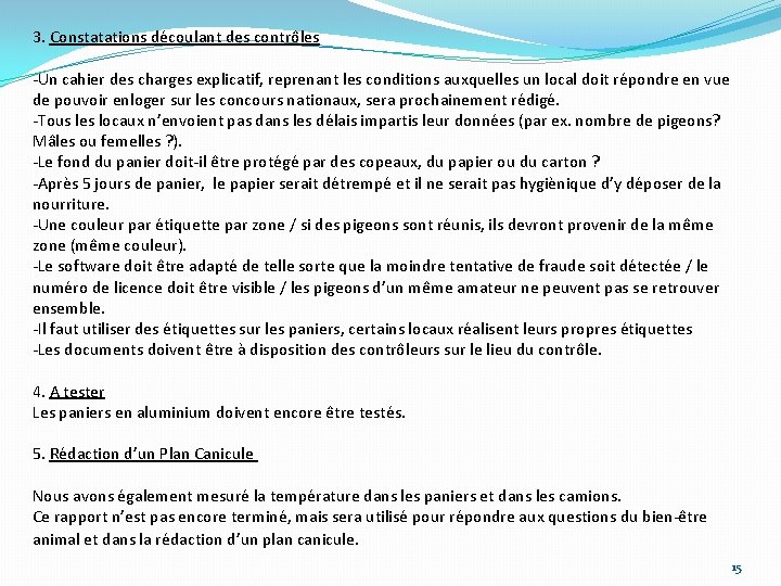 3. Constatations découlant des contrôles -Un cahier des charges explicatif, reprenant les conditions auxquelles