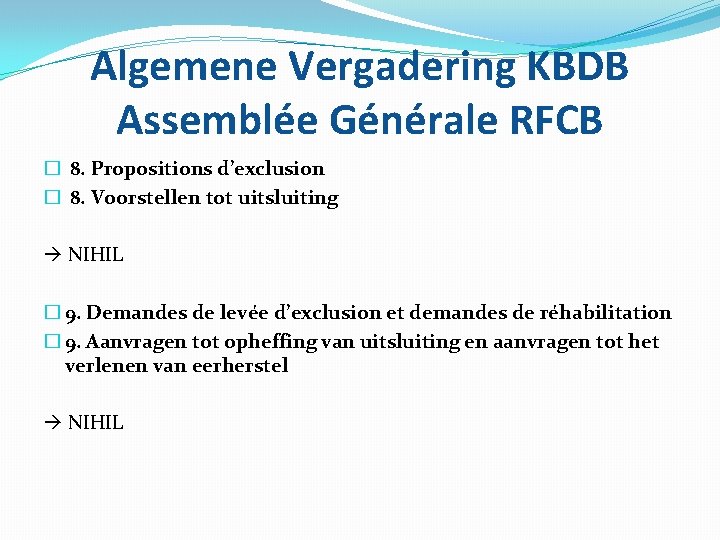 Algemene Vergadering KBDB Assemblée Générale RFCB � 8. Propositions d’exclusion � 8. Voorstellen tot