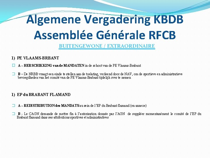 Algemene Vergadering KBDB Assemblée Générale RFCB BUITENGEWONE / EXTRAORDINAIRE 1) PE VLAAMS-BRBANT � A
