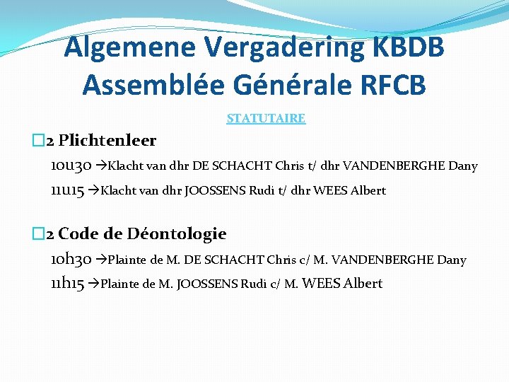 Algemene Vergadering KBDB Assemblée Générale RFCB STATUTAIRE � 2 Plichtenleer 10 u 30 Klacht