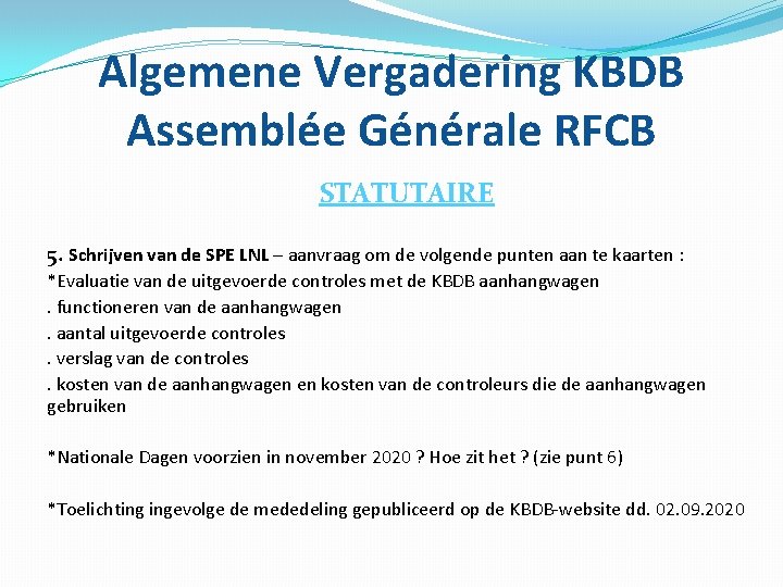 Algemene Vergadering KBDB Assemblée Générale RFCB STATUTAIRE 5. Schrijven van de SPE LNL –