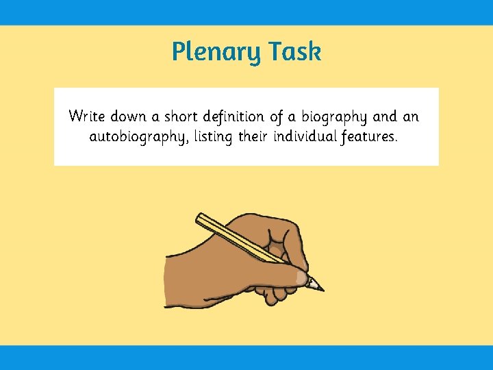 Plenary Task Write down a short definition of a biography and an autobiography, listing