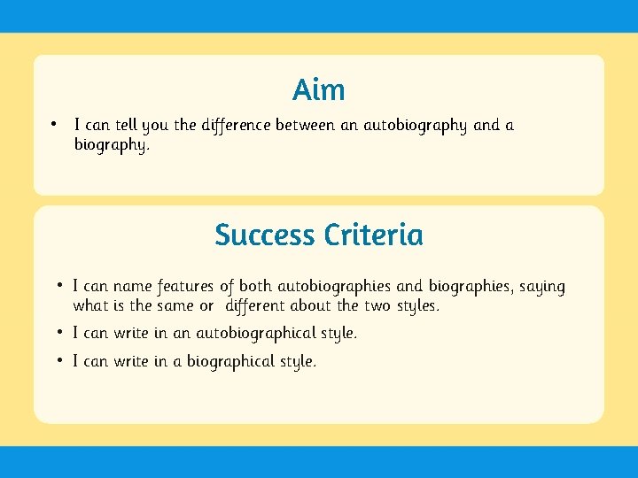 Aim • I can tell you the difference between an autobiography and a biography.