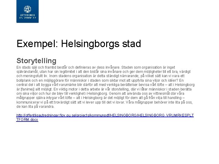  Exempel: Helsingborgs stad Storytelling En stads själ och framtid består och definieras av