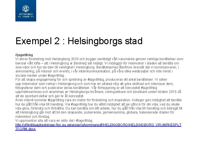  Exempel 2 : Helsingborgs stad #jagvillhbg Vi driver förändring mot Helsingborg 2035 och