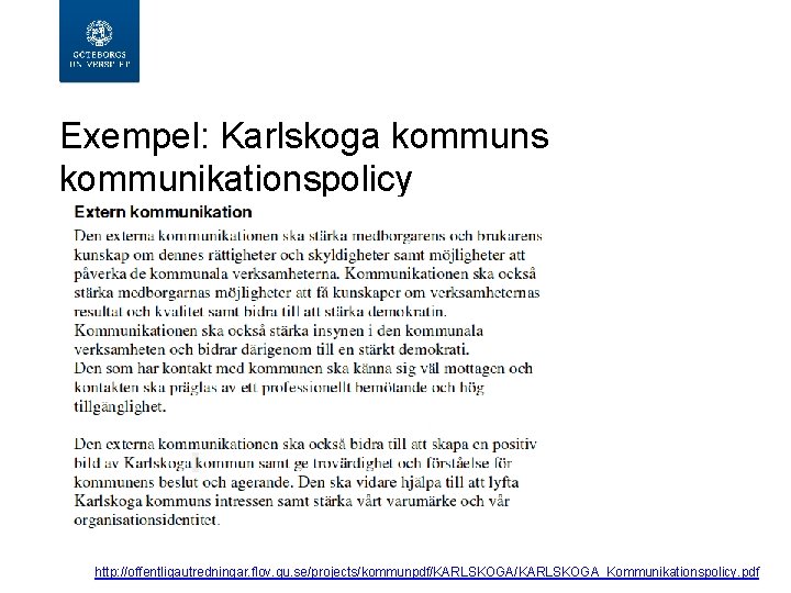  Exempel: Karlskoga kommuns kommunikationspolicy http: //offentligautredningar. flov. gu. se/projects/kommunpdf/KARLSKOGA_Kommunikationspolicy. pdf 
