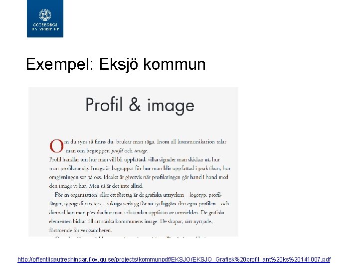  Exempel: Eksjö kommun http: //offentligautredningar. flov. gu. se/projects/kommunpdf/EKSJO_Grafisk%20 profil_ant%20 ks%20141007. pdf 