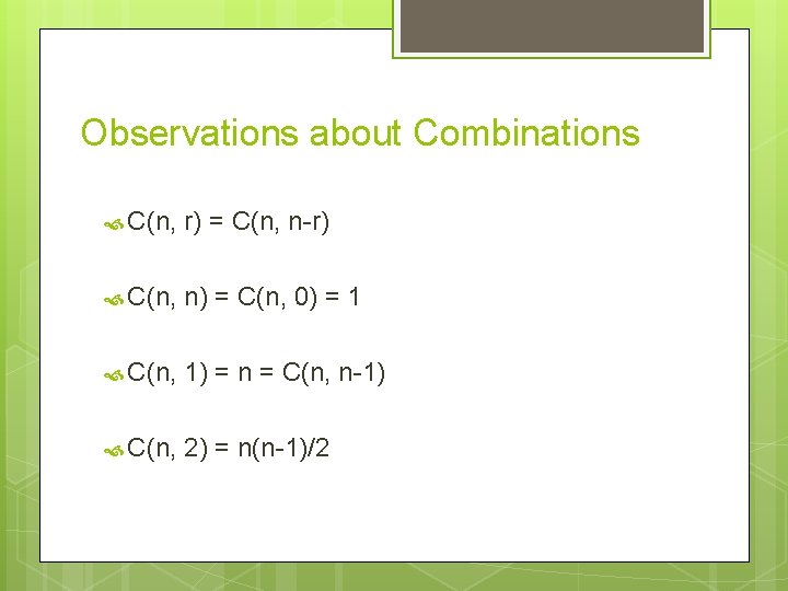 Observations about Combinations C(n, r) = C(n, n-r) C(n, n) = C(n, 0) =