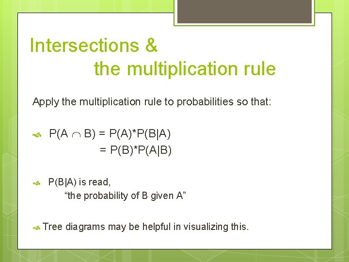 Intersections & the multiplication rule Apply the multiplication rule to probabilities so that: P(A