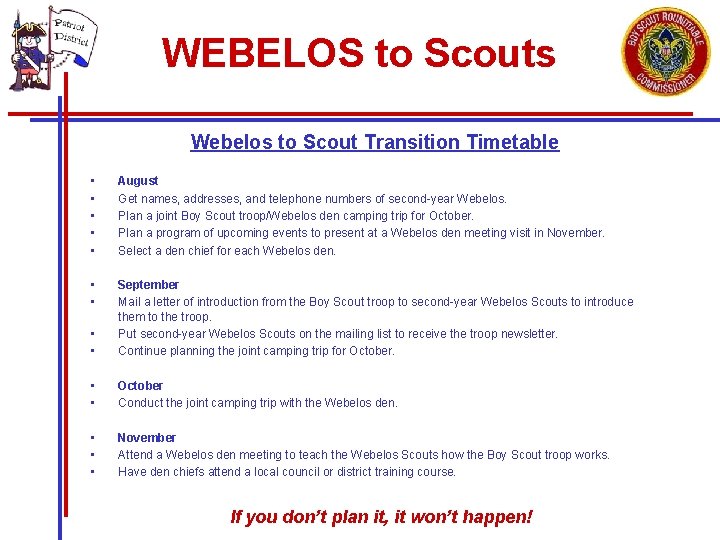 WEBELOS to Scouts Webelos to Scout Transition Timetable • • • August Get names,