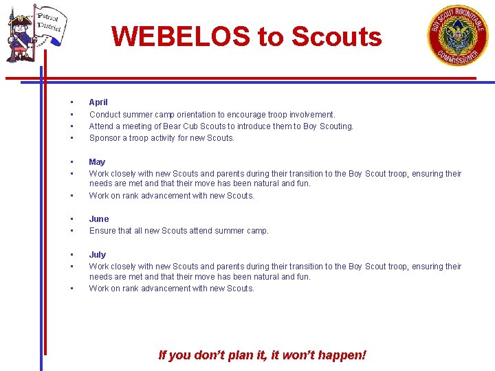 WEBELOS to Scouts • • April Conduct summer camp orientation to encourage troop involvement.