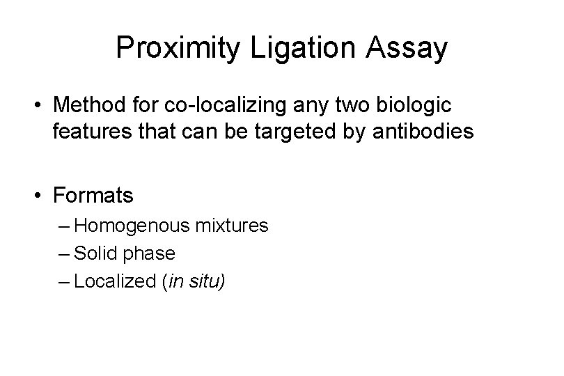 Proximity Ligation Assay • Method for co-localizing any two biologic features that can be