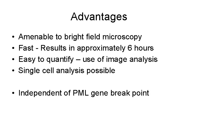 Advantages • • Amenable to bright field microscopy Fast - Results in approximately 6