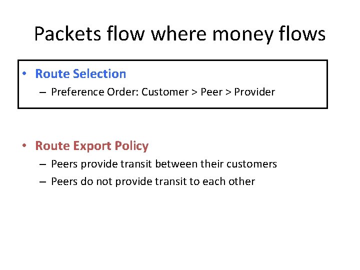 Packets flow where money flows • Route Selection – Preference Order: Customer > Peer