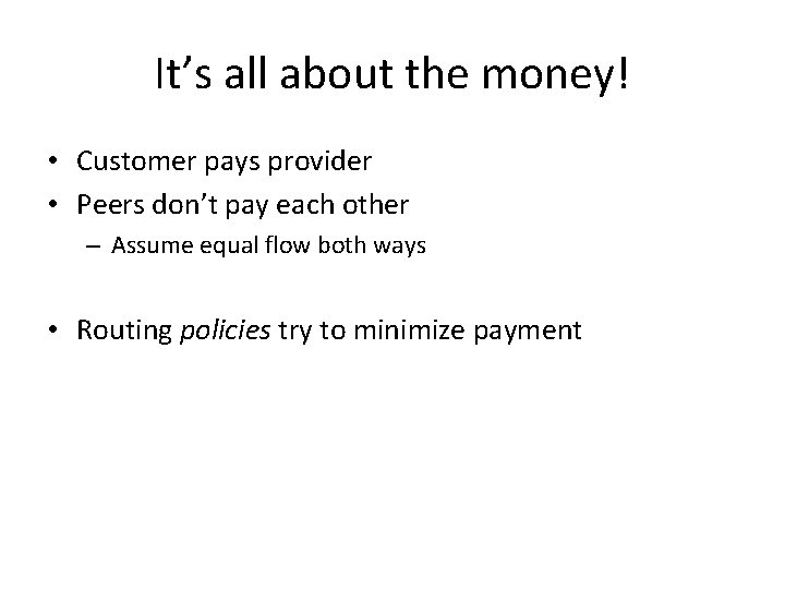 It’s all about the money! • Customer pays provider • Peers don’t pay each