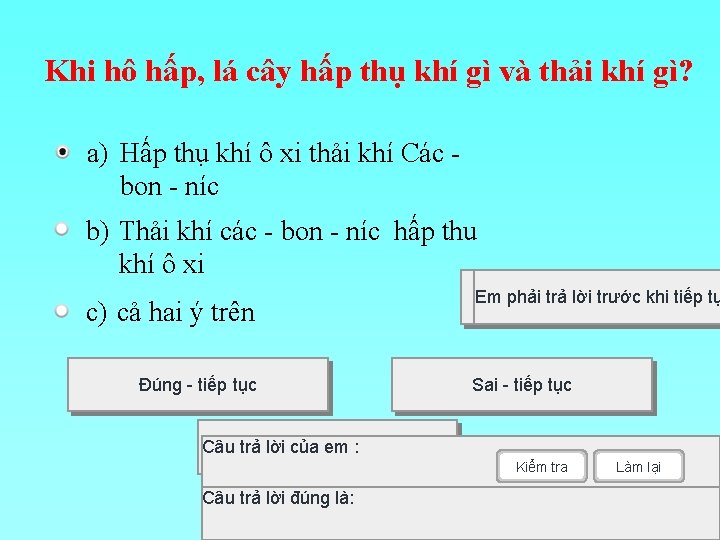 Khi hô hấp, lá cây hấp thụ khí gì và thải khí gì? a)