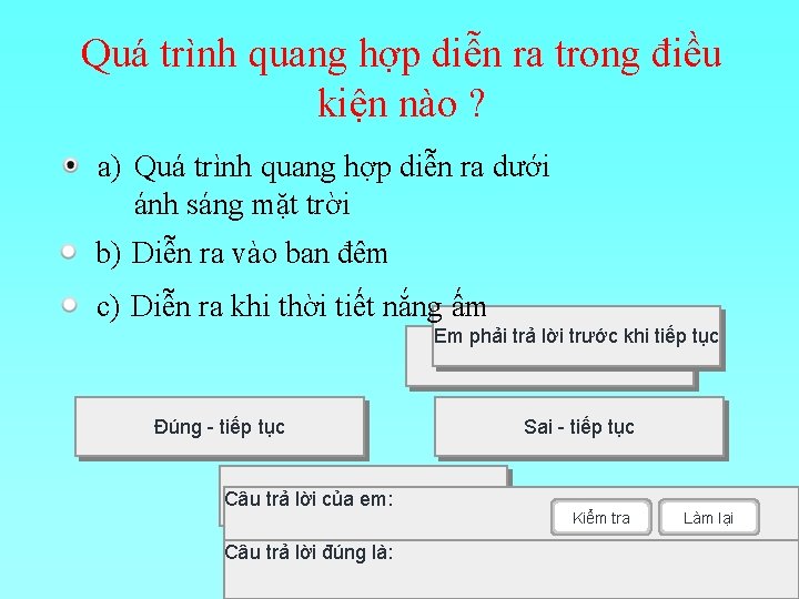 Quá trình quang hợp diễn ra trong điều kiện nào ? a) Quá trình