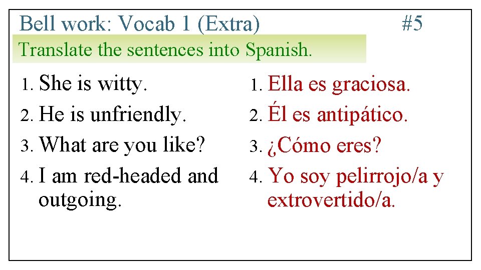 Bell work: Vocab 1 (Extra) #5 Translate the sentences into Spanish. 1. She is