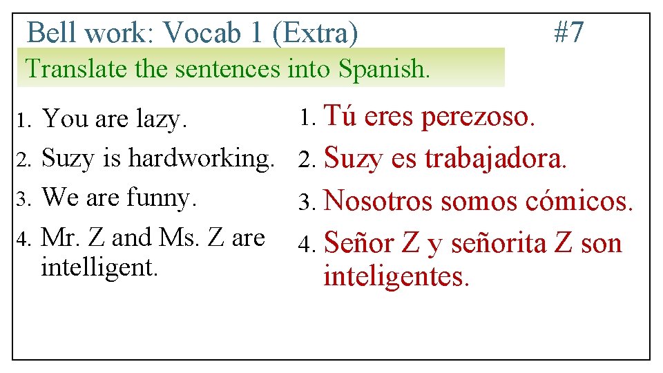 Bell work: Vocab 1 (Extra) #7 Translate the sentences into Spanish. You are lazy.