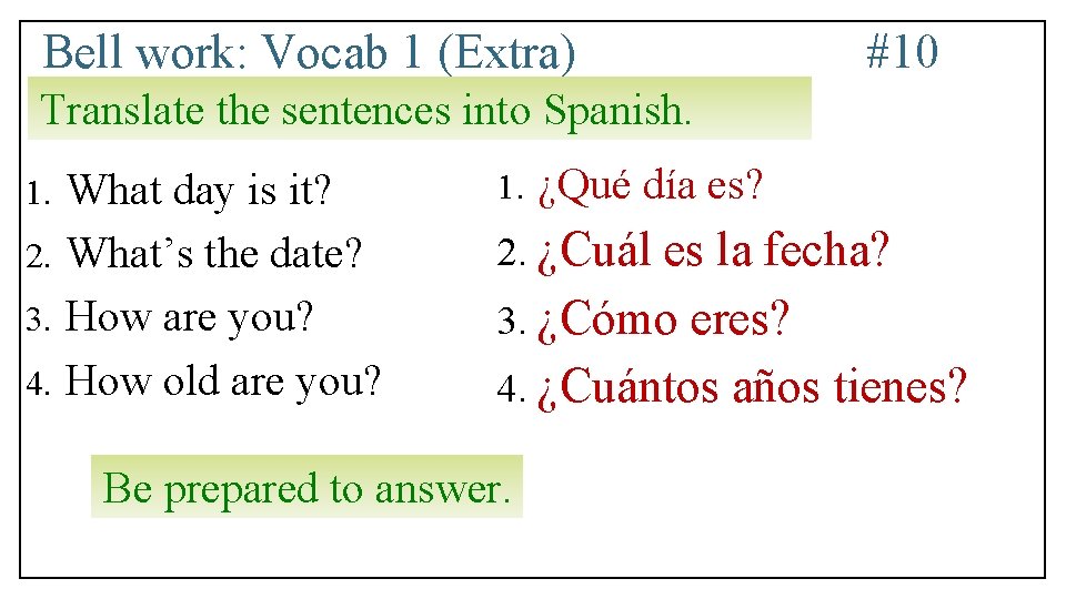 Bell work: Vocab 1 (Extra) #10 Translate the sentences into Spanish. What day is