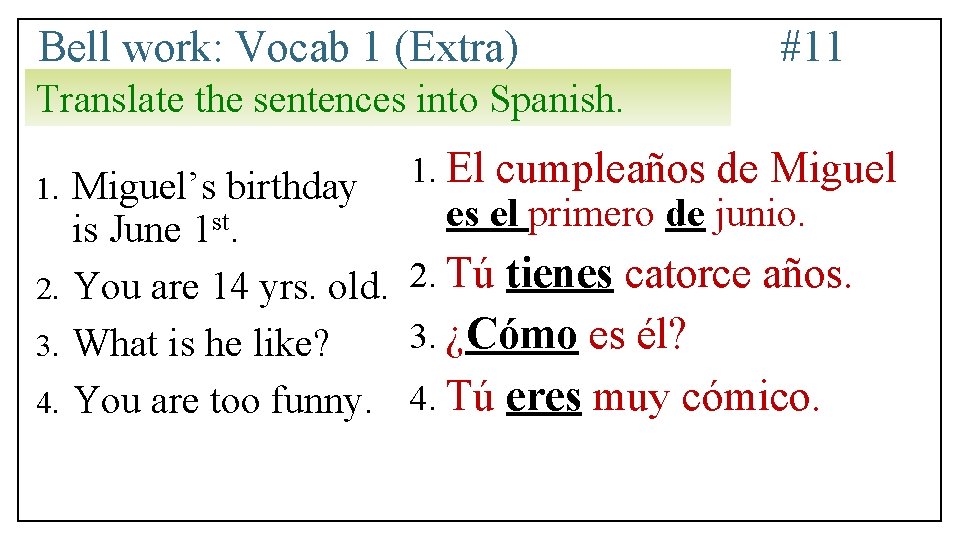 Bell work: Vocab 1 (Extra) #11 Translate the sentences into Spanish. 1. El cumpleaños