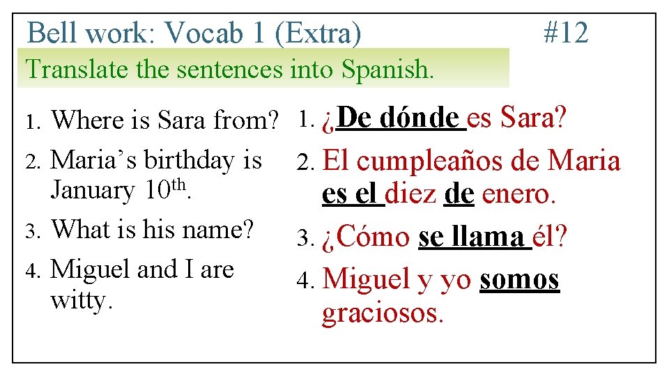 Bell work: Vocab 1 (Extra) #12 Translate the sentences into Spanish. Where is Sara