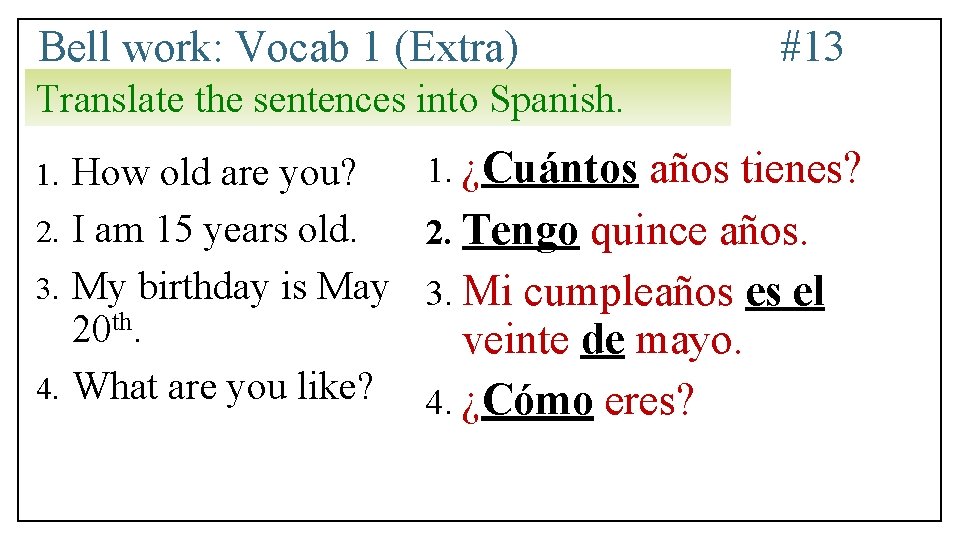 Bell work: Vocab 1 (Extra) #13 Translate the sentences into Spanish. How old are