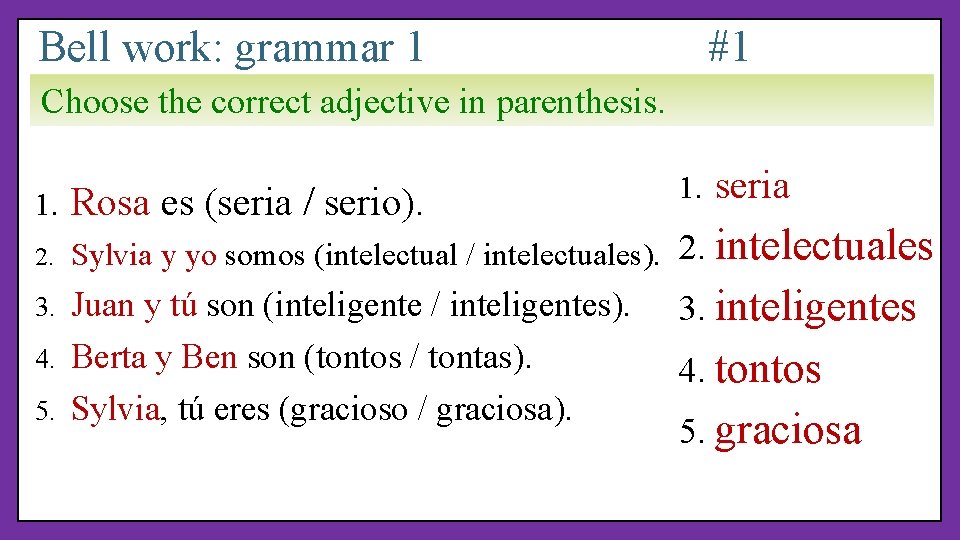 Bell work: grammar 1 #1 Choose the correct adjective in parenthesis. 1. 2. Rosa