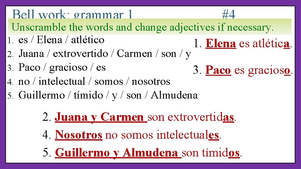 Bell work: grammar 1 #4 Unscramble the words and change adjectives if necessary. 1.