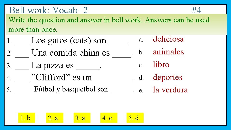 Bell work: Vocab 2 #4 Write the question and answer in bell work. Answers