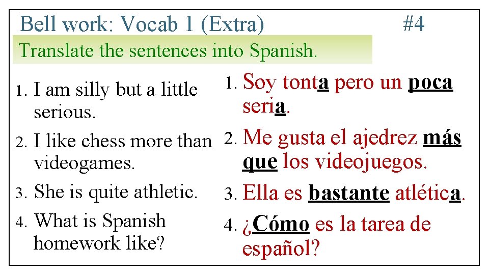 Bell work: Vocab 1 (Extra) #4 Translate the sentences into Spanish. 1. Soy tonta