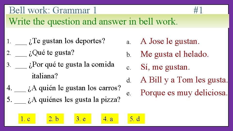 Bell work: Grammar 1 Write the question and answer in bell work. 1. ___