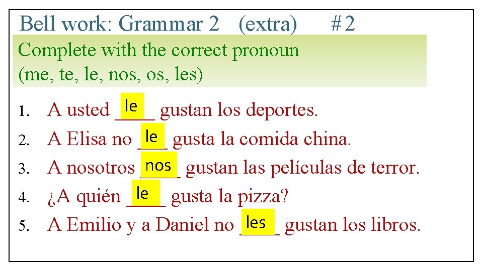 Bell work: Grammar 2 (extra) #2 Complete with the correct pronoun (me, te, le,