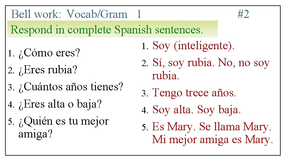 Bell work: Vocab/Gram 1 #2 Respond in complete Spanish sentences. 1. Soy (inteligente). 1.