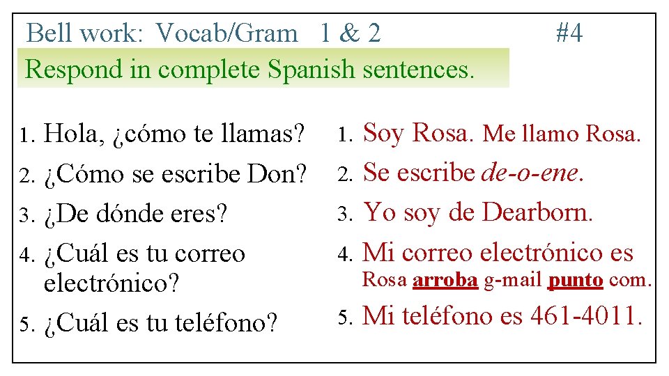 Bell work: Vocab/Gram 1 & 2 Respond in complete Spanish sentences. Hola, ¿cómo te