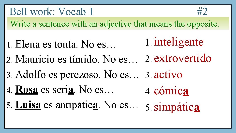 Bell work: Vocab 1 #2 Write a sentence with an adjective that means the